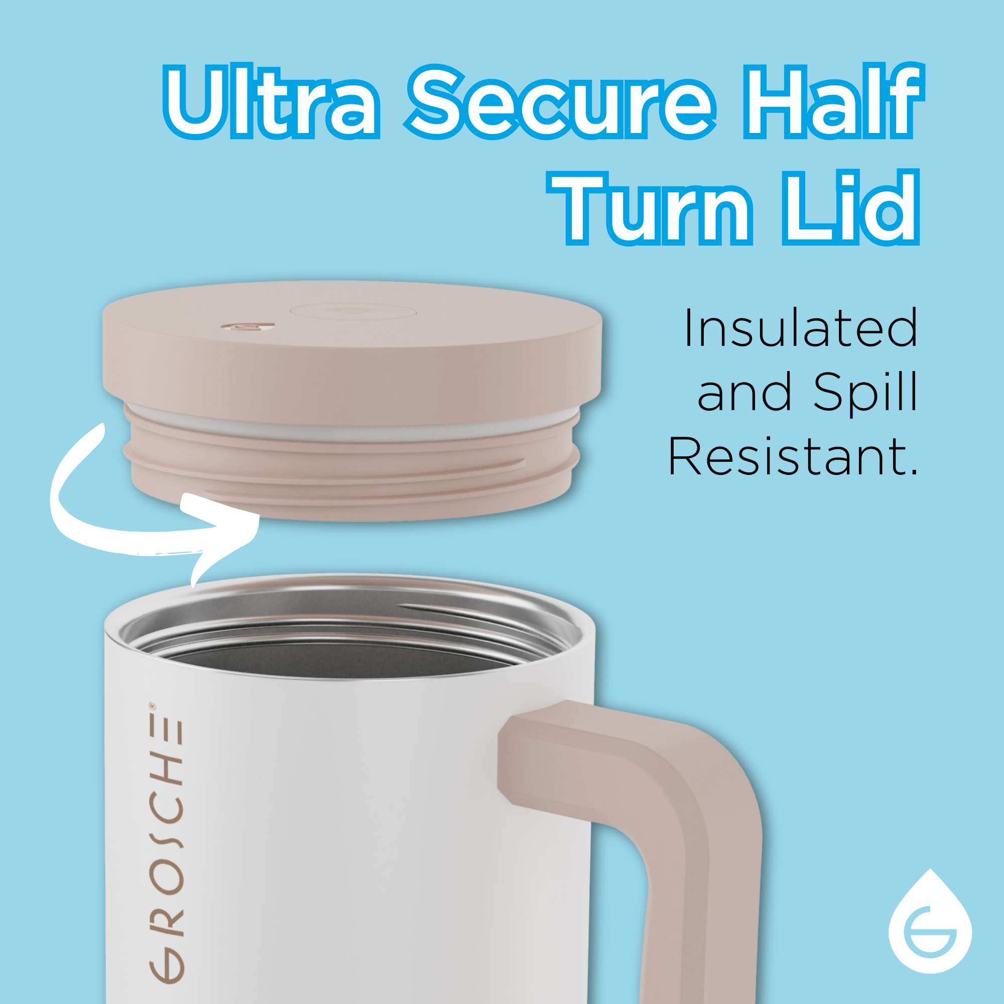 GROSCHE Aspen's ultra secure half turn lid. Insulated and spill resistant.
